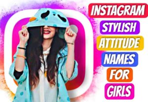 Stylish Attitude Names For Instagram For Girls